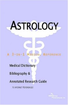 Astrology - A Medical Dictionary, Bibliography, and Annotated Research Guide to Internet References