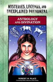 Astrology and Divination (Mysteries, Legends, and Unexplained Phenomena)
