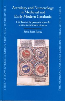 Astrology and Numerology in Medieval and Early Modern Catalonia: The Tractat De Prenostication De LA Vida Natural Dels Homens (Medieval and Early Modern Iberian World)