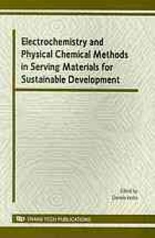 Electrochemistry and physical chemical methods in serving materials for sustainable development : selected, peer reviewed papers from the workshop "Electrochemistry and physical chemical methods in serving materials for sustainable development", which was part of the conference RICCCE XVI, 9-12 September 2009, Sinaia, Romania