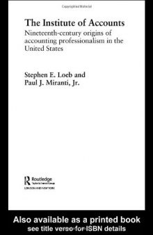 The Institute of Accounts: Nineteenth Century Origins of Accounting Professionalism in the United States (Routledge New Works in Accounting History)