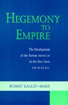 Hegemony to Empire: The Development of the Roman Imperium in the East from 148 to 62 BC