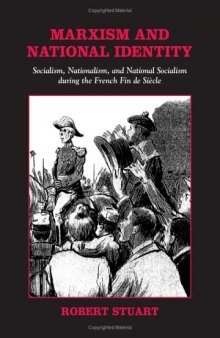 Marxism and National Identity: Socialism, Nationalism, and National Socialism During the French Fin De Siecle