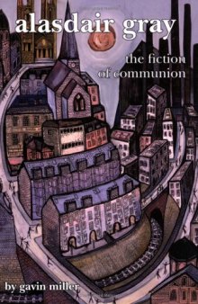 Alasdair Gray: The Fiction of Communion (Scroll 4) (Scottish Cultural Review of Language and Literature)