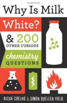 Why Is Milk White?: & 200 Other Curious Chemistry Questions