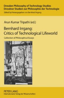 Bernhard Irrgang : critics of technological lifeworld : collection of philosophical essays