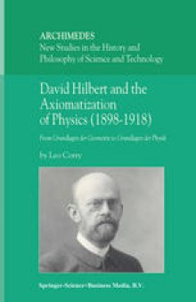 David Hilbert and the Axiomatization of Physics (1898–1918): From Grundlagen der Geometrie to Grundlagen der Physik