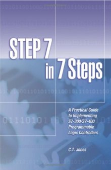 STEP 7 in 7 Steps - A Practical Guide to Implementing S7-300/S7-400 Programmable Logic Controllers, 