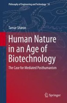 Human Nature in an Age of Biotechnology: The Case for Mediated Posthumanism