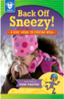Back Off, Sneezy!. A kids' guide to staying well
