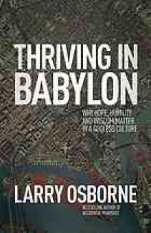 Thriving in Babylon : why hope, humility and wisdom matter in a godless culture