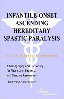 Infantile-Onset Ascending Hereditary Spastic Paralysis - A Bibliography and Dictionary for Physicians, Patients, and Genome Researchers