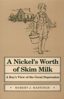 A nickel's worth of skim milk: a boy's view of the Great Depression