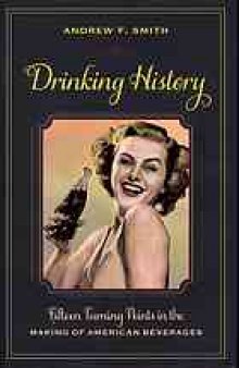 Drinking history : fifteen turning points in the making of American beverages
