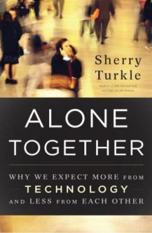 Alone Together: Why We Expect More from Technology and Less from Each Other   