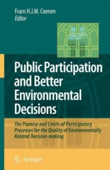 Public Participation and Better Environmental Decisions: The Promise and Limits of Participatory Processes for the Quality of Environmentally Related Decision-making