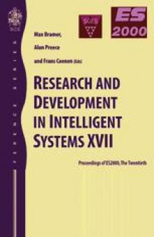Research and Development in Intelligent Systems XVII: Proceedings of ES2000, the Twentieth SGES International Conference on Knowledge Based Systems and Applied Artificial Intelligence, Cambridge, December 2000