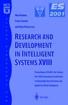Research and Development in Intelligent Systems XVIII: Proceedings of ES2001, the Twenty-first SGES International Conference on Knowledge Based Systems and Applied Artificial Intelligence, Cambridge, December 2001