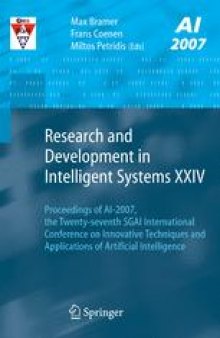 Research and Development in Intelligent Systems XXIV: Proceedings of AI-2007, the Twenty-seventh SGAI International Conference on Innovative Techniques and Applications of Artificial Intelligence