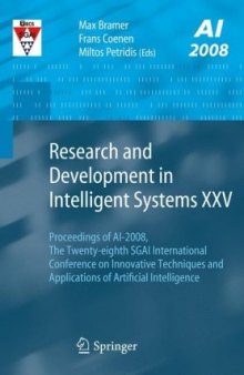 Research and Development in Intelligent Systems XXV: Proceedings of AI-2008, The Twenty-eighth SGAI International Conference on Innovative Techniques ... of Artificial Intelligence 