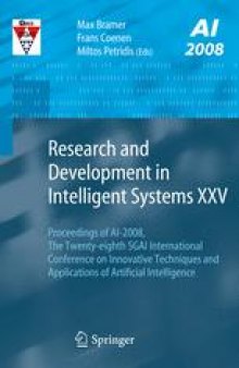 Research and Development in Intelligent Systems XXV: Proceedings of AI-2008, the Twenty-eighth SGAI International Conference on Innovative Techniques and Applications of Artificial Intelligence