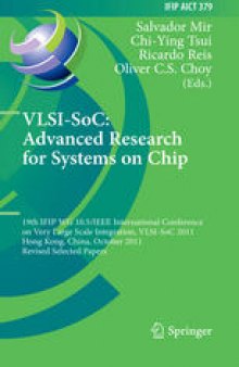 VLSI-SoC: Advanced Research for Systems on Chip: 19th IFIP WG 10.5/IEEE International Conference on Very Large Scale Integration, VLSI-SoC 2011, Hong Kong, China, October 3-5, 2011, Revised Selected Papers