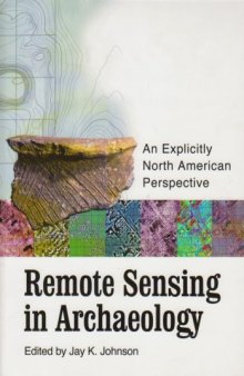 Remote Sensing in Archaeology: An Explicitly North American Perspective