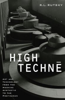High technē: art and technology from the machine aesthetic to the posthuman