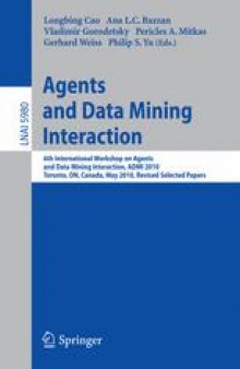 Agents and Data Mining Interaction: 6th International Workshop on Agents and Data Mining Interaction, ADMI 2010, Toronto, ON, Canada, May 11, 2010, Revised Selected Papers