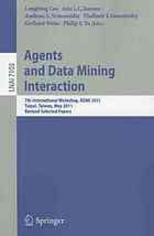 Agents and Data Mining Interaction: 7th International Workshop on Agents and Data Mining Interation, ADMI 2011, Taipei, Taiwan, May 2-6, 2011, Revised Selected Papers