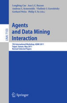 Agents and Data Mining Interaction: 7th International Workshop on Agents and Data Mining Interation, ADMI 2011, Taipei, Taiwan, May 2-6, 2011, Revised Selected Papers