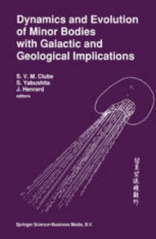 Dynamics and Evolution of Minor Bodies with Galactic and Geological Implications: Proceedings of the Conference held in Kyoto, Japan from October 28 to November 1,1991