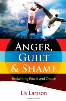 Anger, Guilt and Shame: Reclaiming Power and Choice