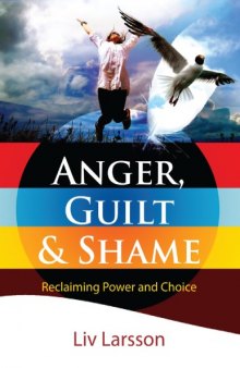 Anger, Guilt and Shame_ Reclaiming Power and Choice