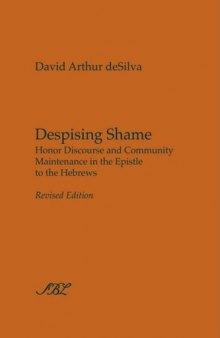 Despising Shame: Honor Discourse and Community Maintenance in the Epistle to the Hebrews (Society of Biblical Literature Studies in Biblical Literature)