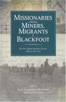 Missionaries Among Miners, Migrants, & Blackfoot: The Van Tighem Brothers' Diaries, Alberta 1876-1917 (Legacies Shared)