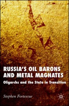 Russia's Oil Barons and Metal Magnates: Oligarchs and the State in Transition