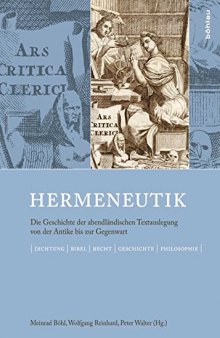 Hermeneutik: Die Geschichte der abendländischen Textauslegung von der Antike bis zur Gegenwart. Dichtung - Bibel - Recht - Geschichte - Philosophie