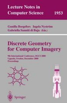 Discrete Geometry for Computer Imagery: 9th InternationalConference,DGCI 2000 Uppsala,Sweden,December 13–15,2000 Proceedings