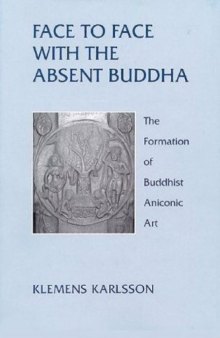 Face to Face With the Absent Buddha: The Formation of Buddhist Aniconic Art