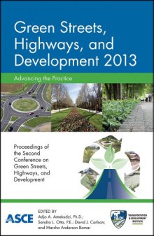 Green streets, highways, and development 2013, advancing the practice : proceedings of the Second Green Streets, Highways, and Development Conference, November 3-6, 2013, Austin, Texas