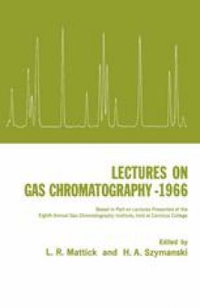 Lectures on Gas Chromatography 1966: Based in Part on Lectures Presented at the Eighth Annual Gas Chromatography Institute, Held at Canisius College