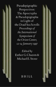 Pseudepigraphic Perspectives: The Apocrypha and Pseudepigrapha in Light of the Dead Sea Scrolls : Proceedings of the International Symposium of the Orion Center for the Study of the Dead Sea Scrolls and Associated Literature, 12-14 January, 1997 (Studies on the Texts of the Desert of Judah)
