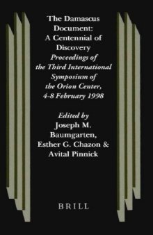 The Damascus Document: A Centennial of Discovery : Proceedings of the Third International Symposium of the Orion Center for the Study of the Dead Sea Scrolls and Associated Literature, 4-8 February, 1998 (Studies of the Texts of the Desert of Judah)