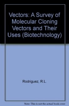 Vectors. A Survey of Molecular Cloning Vectors and their Uses