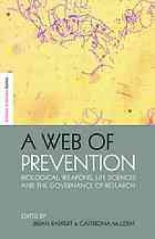A web of prevention : biological weapons, life sciences and the governance of research