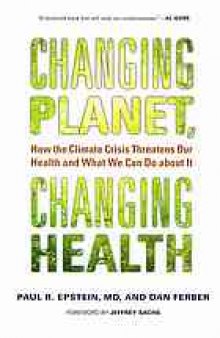 Changing planet, changing health : how the climate crisis threatens our health and what we can do about it