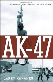 AK-47: The Weapon that Changed the Face of War