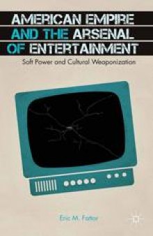 American Empire and the Arsenal of Entertainment: Soft Power and Cultural Weaponization