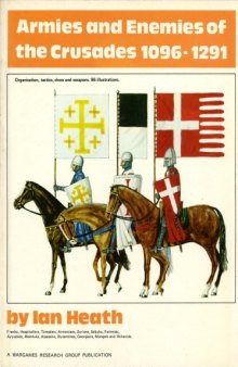 Armies and enemies of the crusades, 1096-1291: Organization, tactics, dress and weapons